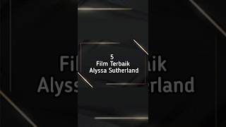 5 Film terbaik alyssa sutherland #filmterbaik #alyssasutherland #shortmovie #shorts