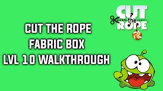 Cut The Rope Fabric Box Level 10 Walkthrough 3 Star Tutorial