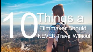 10 Things You Should NEVER Travel Without as a Filmmaker!!