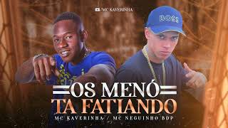 OS MENÓ TA FATIANO - Mc Kaverinha e Mc Neguinho Bdp ( Dj David LP ) Audio Oficial