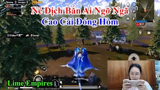 Lime Empires | Né Địch Bắn Ai Ngỡ Ngã Cao Cái Đóng Hòm