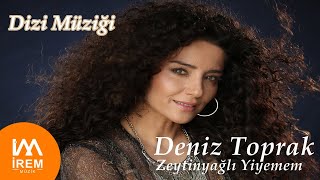 Deniz Toprak - Zeytinyağlı Yiyemem [ Zümrüdüanka Dizi Şarkısı © 2021 ]