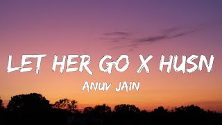 Let Her Go X Husn (Lyrics) - Anuv Jain |Gravero Mashup