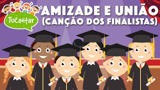 Amizade e União (Canção dos Finalistas) 🎓 | Tucantar - Música Infantil