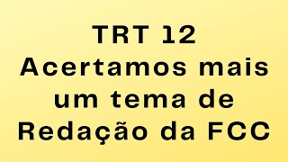 TRT 12. Acertamos mais um tema de redação da FCC