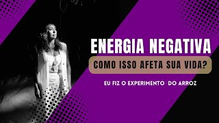 Energia negativa, como isso afeta sua vida? Eu fiz o experimento do arroz da lei da atração!