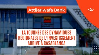 Attijariwafa Bank - La tournée des dynamiques régionales de l’Investissement arrive à Casablanca