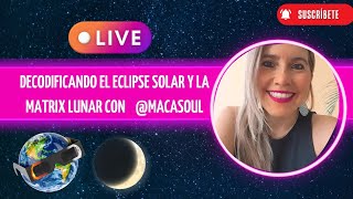 DECODIFICANDO EL ECLIPSE Y LA LUNA CON @MACASOUL