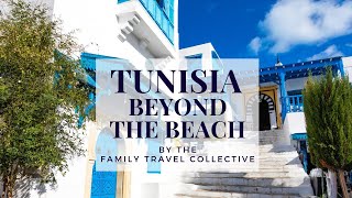 Tunisia beyond the beach by the Family Travel Collective