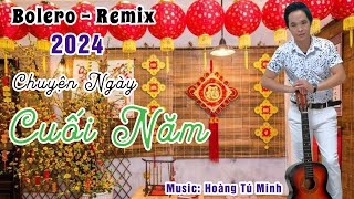 Remix Chuyện Ngày Cuối Năm | Hoàng Tú Minh Bolero | Nhạc Hay Đón Tết 2024