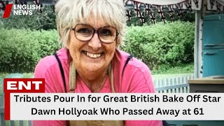 Tributes Pour In for Great British Bake Off Star Dawn Hollyoak Who Passed Away at 61