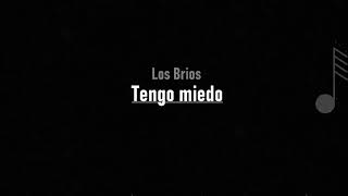 Los Brios - Tengo Miedo ( LETRA )