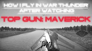 How I play War Thunder after watching: Top Gun: Maverick