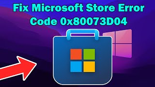 how to Fix Microsoft Store Error Code 0x80073D04 on Windows 11 or 10