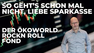 So geht’s schon mal nicht, liebe Sparkasse! - Der Ökoworld Rockn Roll Fond