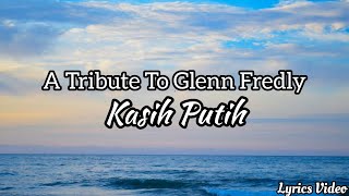 Glenn Fredly - Kasih Putih (Lirik) || A Tribute To Glenn Fredly