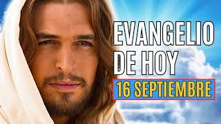 EVANGELIO DE HOY 16 SEPTIEMBRE LUNES SEMANA XXIV TIEMPO ORDINARIO