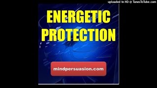 Energetic Protection - Repulse Negative Spirits and Energy With Infinite Force of Good