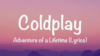 Coldplay - Adventure Of A Lifetime (Lyrics)