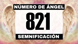 Por qué sigues viendo el número de ángel 821? El significado más profundo detrás de ver el 821