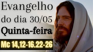 Evangelho do dia com reflexão, Quinta-feira 30/05, Mc 14,12-16.22-26