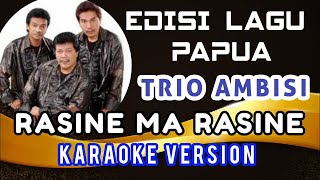 RASINE MA RASINE KARAOKE LAGU PAPUA TERBAIK || TRIO AMBISI