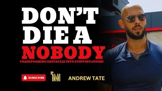 DON'T DIE A NOBODY- Powerful Motivational Speech by Andrew Tate