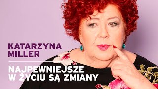 Katarzyna Miller - Najpewniejsze w życiu są zmiany