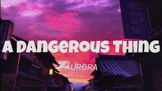 A Dangerous Thing - AURORA (lyrics)