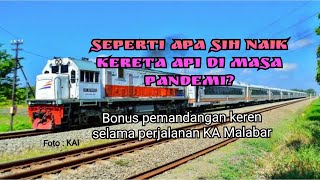 Naik Kereta Api di masa pandemi || Bonus pemandangan indah perjalan KA Malabar