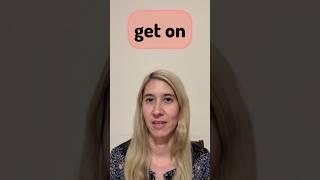 Learn English Phrasal Verbs- 293: GET ON  #shorts