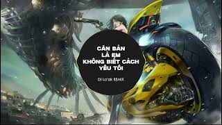 Căn Bản Là Em Không Biết Cách Yêu Tôi - En | 根本你不懂得爱我 - En - Dj Lo'ak Remix | Hot Tik Tok