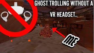 Ghost trolling without a VR headset