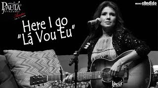 Paula Fernandes - Here I Go "Lá Vou Eu" (Acústico - Voz e Violão) | SP - 05/05/18