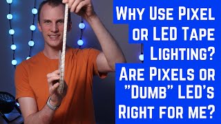 Why Use Pixel or LED tape Lighting? Are Pixels or "Dumb" LEDs right for me?