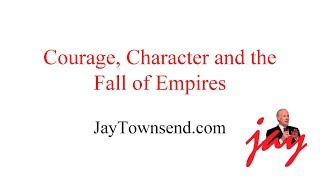 Courage, Character and the Fall of Empires