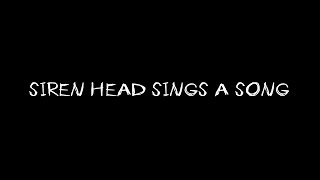 Siren Head sing a song (Lyric+Video) Reupload