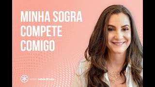 Falas e entrevistas (Constelação Familiar): Minha sogra compete comigo