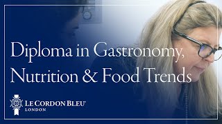 Discover the Diploma in Gastronomy, Nutrition & Food Trends | Le Cordon Bleu London