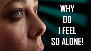 Why Do I Feel Alone?