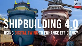 Shipbuilding 4.0: Using Digital Twins to Enhance Efficiency