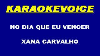 NO DIA QUE EU VENCER Xana Carvalho Karaoke