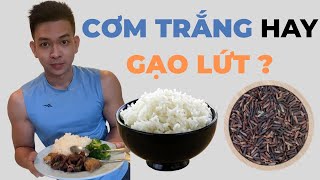 NÊN ĂN CƠM TRẮNG HAY ĂN GẠO LỨT SẼ TỐT HƠN ? | DINH DƯỠNG CÙNG COACH SKY