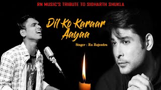 Dil Ko Karaar Aaya II Reprised Song II A Tribute to Sidharth Shukla II RN Rajendra II RIP Sidharth