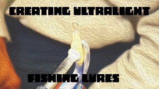 Ultralight Lure Making