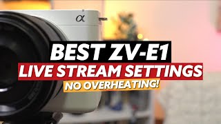 Best Sony ZV-E1 Live Stream Settings WITHOUT Overheating