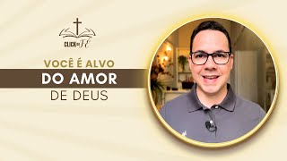 Click da Fé #265 - Você é alvo do amor de Deus