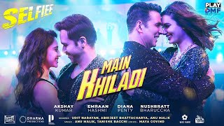 Main Khiladi Tu Anari (Official Video) Selfie | Akshay Kumar, Emraan Hashmi |Nushrat B| Udit Narayan