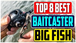 Reel in the Giants Top 8 Best Baitcaster for Big Fish In 2024