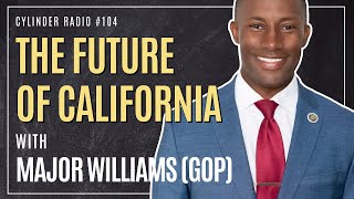 California Leadership with Gubernatorial Candidate Major Williams | Cylinder Radio #106